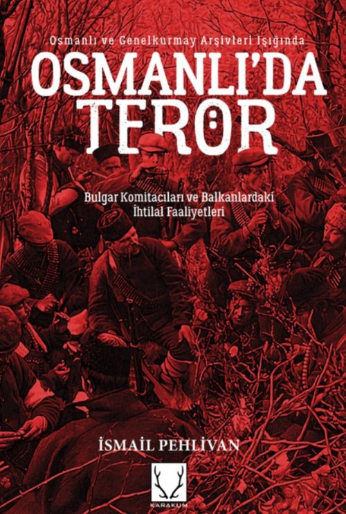 Osmanlı'da Terör & Bulgar Komitacıları ve Balkanlardaki İhtilal Faaliyetleri
