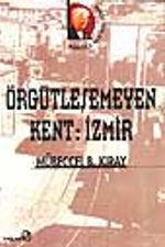 Örgütleşemeyen Kent: İzmir