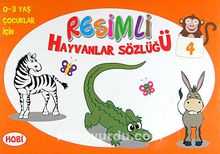 Resimli Hayvanlar Sözlüğü - 4 / 0-3 Yaş Çocuklar İçin - Bilinmeyen Yazar