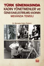 Türk Kadın Yönetmenler ve Özne(s)neleştirilmiş Kadının Mekanda Temsili