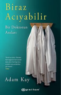 Biraz Acıyabilir: Bir Doktorun Anıları