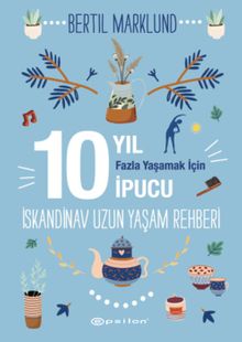 İskandinav Uzun Yaşam Rehberi & 10 Yıl Fazla Yaşamak İçin 10 İpucu