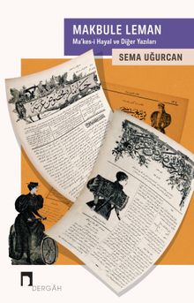 Makbule Leman & Ma'kes-i Hayal ve Diğer Yazıları