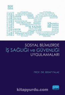 Sosyal Bilimlerde İş Sağlığı ve Güvenliği Uygulamaları - Prof. Dr. Serap Palaz