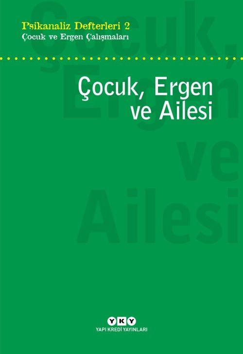 Psikanaliz Defterleri 2 / Çocuk ve Ergen Çalışmaları Çocuk, Ergen ve Ailesi
