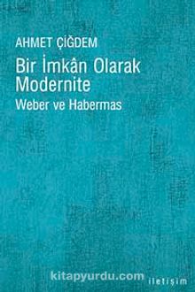 Bir İmkan Olarak Modernite & Weber ve Habermas