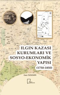 Ilgın Kazası Kurumları  ve Sosyo-Ekonomik Yapısı (1750 - 1850)