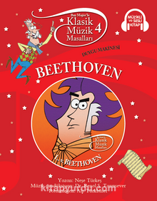 Klasik Müzik Masalları 4 / Beethoven-Duygu Makinesi (Karton Kapak) - Neşe Türkeş