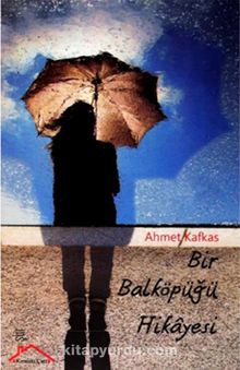 Bir Balköpüğü Hikayesi - Ahmet Kafkas