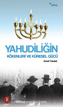 Yahudiliğin Kökenleri ve Küresel Gücü - İsmail Tokalak