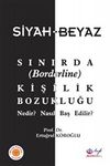 Siyah-Beyaz Sınırda (Borderline) Kişilik Bozukluğu Nedir? Nasıl Baş Edilir?