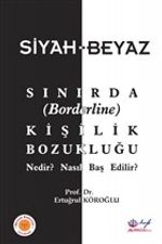 Siyah-Beyaz Sınırda (Borderline) Kişilik Bozukluğu Nedir? Nasıl Baş Edilir?