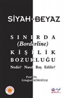 Siyah-Beyaz Sınırda (Borderline) Kişilik Bozukluğu Nedir? Nasıl Baş Edilir?