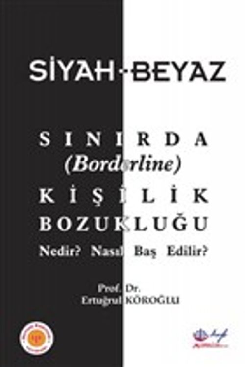 Siyah-Beyaz Sınırda (Borderline) Kişilik Bozukluğu Nedir? Nasıl Baş Edilir?