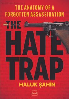 The Hate Trap & The Anatomy of a Forgotten Assassination