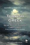 Turkish and Greek Relations in an Age of Turmoil (1821-1922)