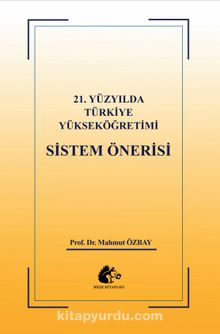 21.Yüzyılda Türkiye Yükseköğretimi  Sistem Önerisi