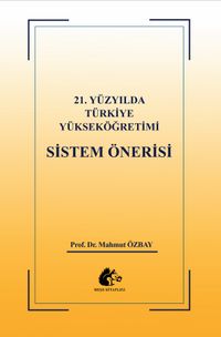 21.Yüzyılda Türkiye Yükseköğretimi  Sistem Önerisi