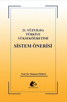 21.Yüzyılda Türkiye Yükseköğretimi  Sistem Önerisi