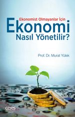 Ekonomi Nasıl Yönetilir? & Ekonomist Olmayanlar İçin