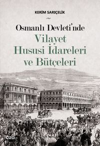 Osmanlı Devleti'nde Vilayet Hususi İdareleri ve Bütçeleri