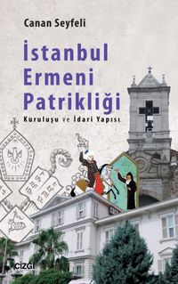 İstanbul Ermeni Patrikliği & Kuruluşu ve İdari Yapısı