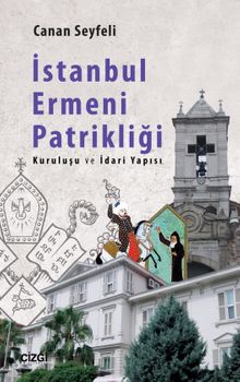 İstanbul Ermeni Patrikliği & Kuruluşu ve İdari Yapısı