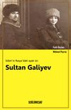 İslam&rsquo;ın Rusya&rsquo;daki Ayak İzi: Sultan Galiyev