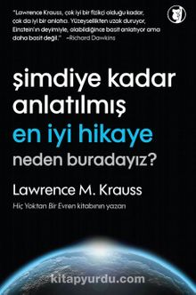 Şimdiye Kadar Anlatılmış En İyi Hikaye Neden Buradayız? - Lawrence M. Krauss