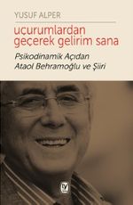 Uçurumlardan Geçerek Gelirim Sana & Psikodinamik Açıdan Ataol Behramoğlu ve Şiiri