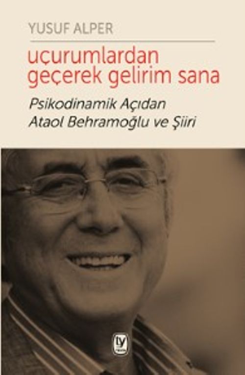 Uçurumlardan Geçerek Gelirim Sana & Psikodinamik Açıdan Ataol Behramoğlu ve Şiiri