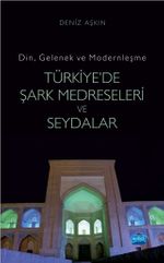 Din, Gelenek ve Modernleşme Türkiye'de Şark Medreseleri ve Seydalar