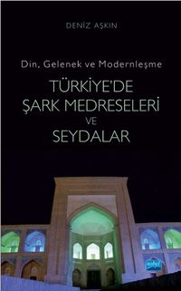 Din, Gelenek ve Modernleşme Türkiye'de Şark Medreseleri ve Seydalar