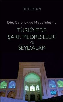 Din, Gelenek ve Modernleşme Türkiye'de Şark Medreseleri ve Seydalar