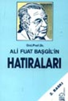 Ord. Prof. Dr. Ali Fuat Başgil'in Hatıraları