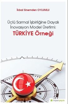 Üçlü Sarmal İşbirliğine Dayalı İnovasyon Model Üretimi: Türkiye Örneği