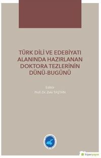 Türk Dili ve Edebiyatı Alanında Hazırlanan Doktora Tezlerinin Dünü Bugünü