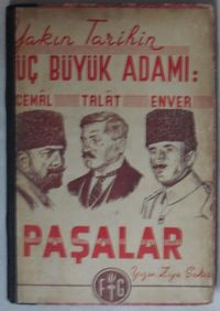 Yakın Tarihin Üç Büyük Adamı: Talat, Enver, Cemal Paşalar (Kod:7-I-11)