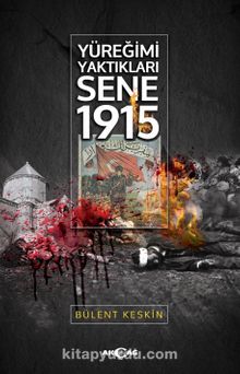 Yüreğimi Yaktıkları Sene 1915 - Bülent Keskin