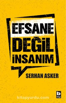 Efsane Değil İnsanım - Serhan Asker