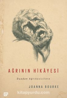 Ağrının Hikayesi & Duadan Ağrıkesicilere - Joanna Bourke