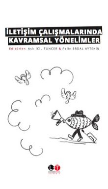 İletişim Çalışmalarında Kavramsal Yönelimler - Aslı İcil Tuncer