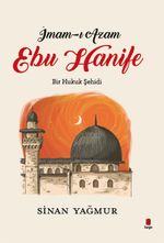 İmam-ı Azam  Ebu Hanife Bir Hukuk Şehidi