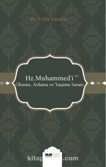 Hz. Muhammed'i (s.a.s.) Okuma, Anlama ve Yaşama Sanatı