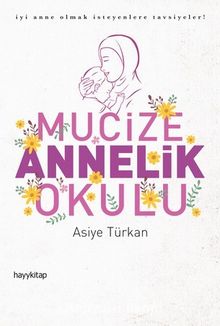 Mucize Annelik Okulu - Asiye Türkan