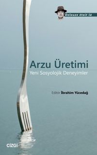 Arzu Üretimi & Yeni Sosyolojik Deneyimler