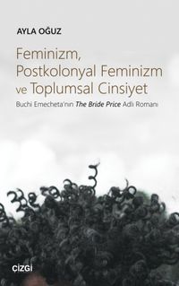 Feminizm, Postkolonyal Feminizm ve Toplumsal Cinsiyet & Buchi Emecheta'nın The Bride Price Adlı Romanı