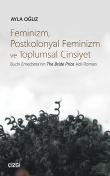 Feminizm, Postkolonyal Feminizm ve Toplumsal Cinsiyet & Buchi Emecheta'nın The Bride Price Adlı Romanı