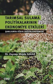 Tarımsal Sulama Politikalarının Ekonomiye Etkileri & Şanlıurfa-Iğdır Değerlendirmesi