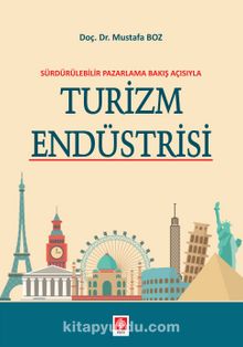 Sürdürülebilir Pazarlama Bakış Açısıyla Turizm Endüstrisi - Mustafa Boz